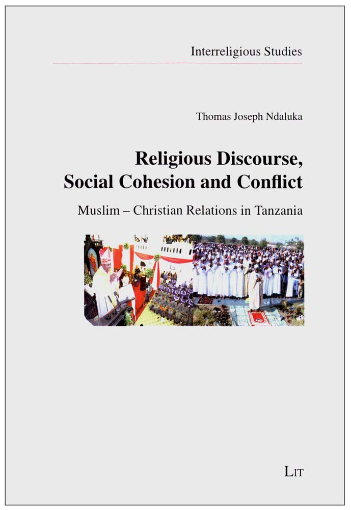 Religious Discourse, Social Cohesion And Conflict: Muslim  Christian Relations In Tanzania (5) (Interreligious Studies),Used