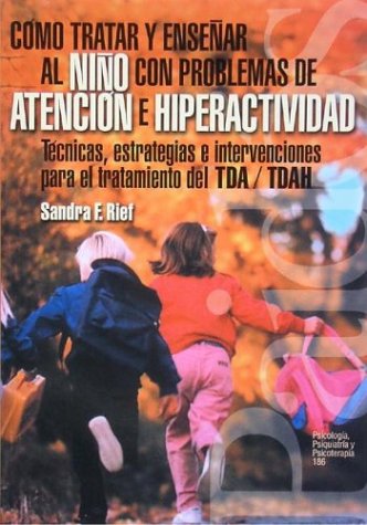 Como Tratar Y Ensenar Al Nino Con Problemas De Atencion E Hiperactividad/ How Treat And Teach Children With Attention Problems A