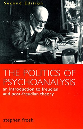 The Politics of Psychoanalysis: An Introduction to Freudian and PostFreudian Theory (Second Edition),New