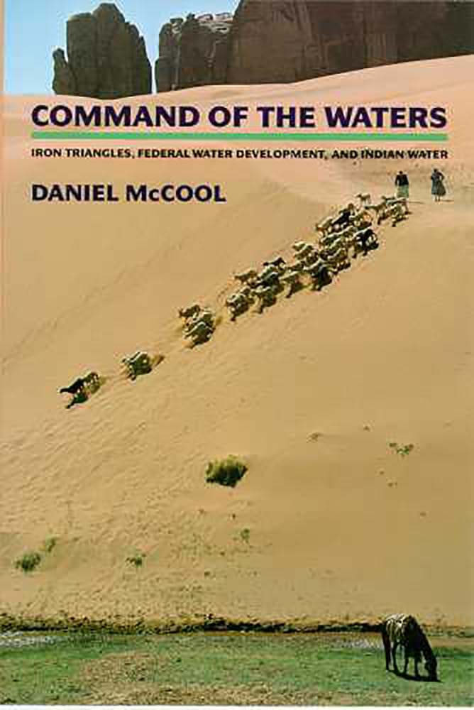Command Of The Waters: Iron Triangles, Federal Water Development, And Indian Water,Used