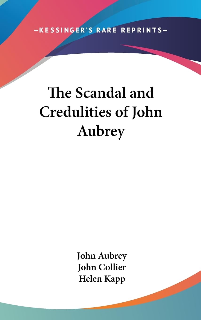 The Scandal And Credulities Of John Aubrey,New