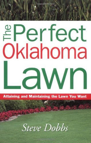 The Perfect Oklahoma Lawn: Attaining and Maintaining the Lawn You Want,Used