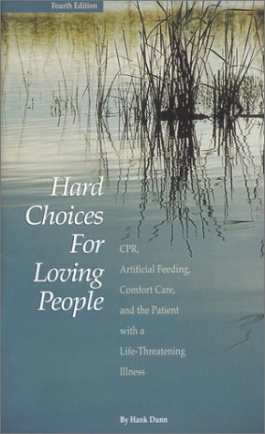 Hard Choices For Loving People : Cpr, Artificial Feeding, Comfort Care And The Patient With A Lifethreatening Illness