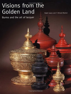 Visions from the Golden Land: Burma and the Art of Lacquer,Used