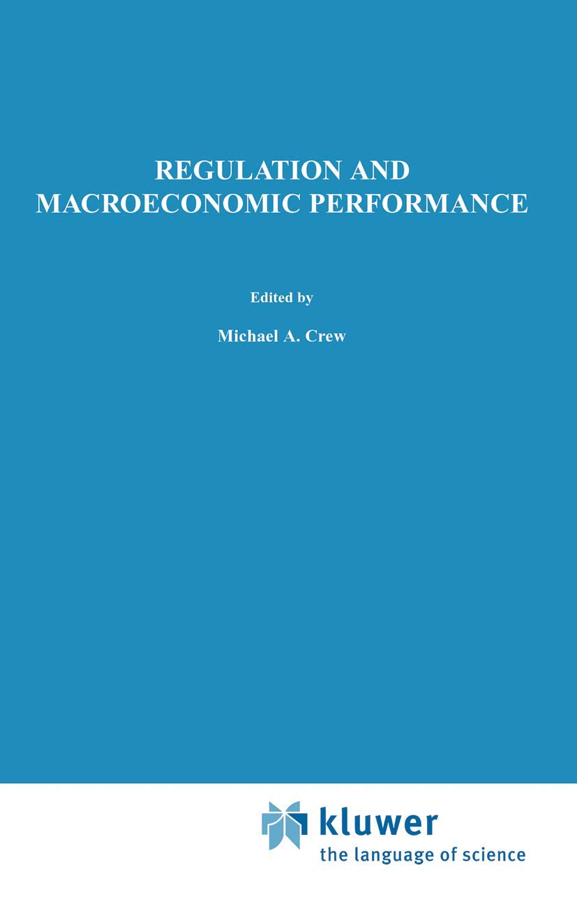 Regulation and Macroeconomic Performance (Topics in Regulatory Economics and Policy, 21),New