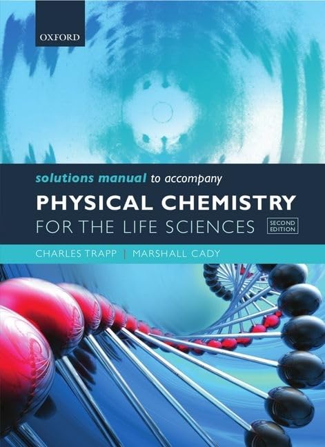 Solutions Manual to accompany Physical Chemistry for the Life Sciences,New