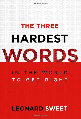 The Three Hardest Words: In the World to Get Right,New