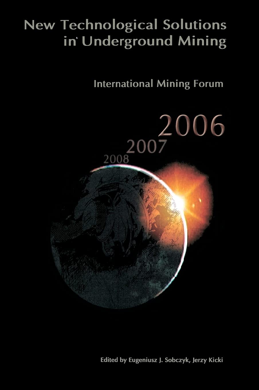 International Mining Forum 2006, New Technological Solutions in Underground Mining: Proceedings of the 7th International Mining ,Used