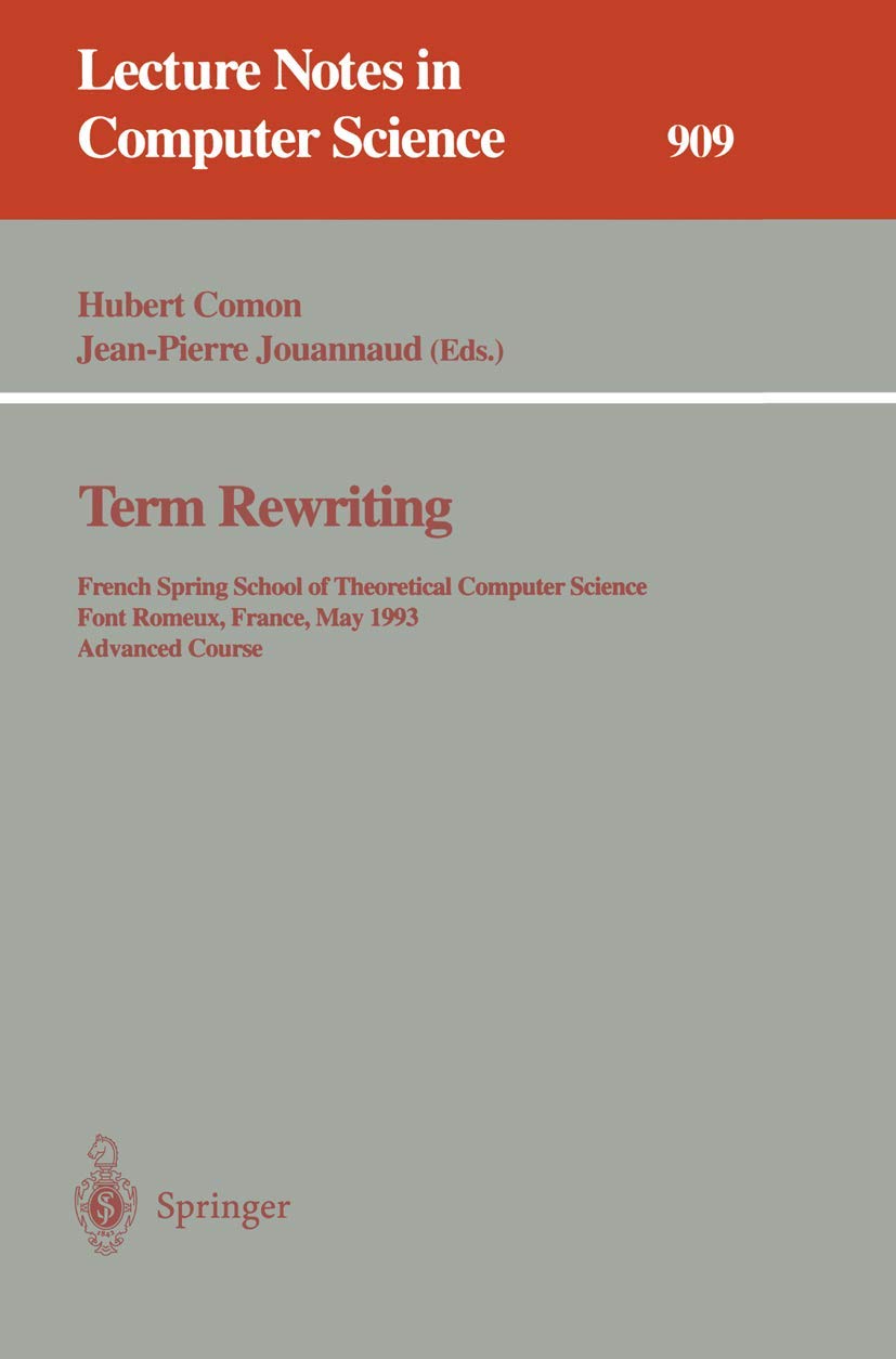 Term Rewriting: French Spring School of Theoretical Computer Science, Font Romeux, France, 17  21, 1993. Advanced Course (Lectu,Used