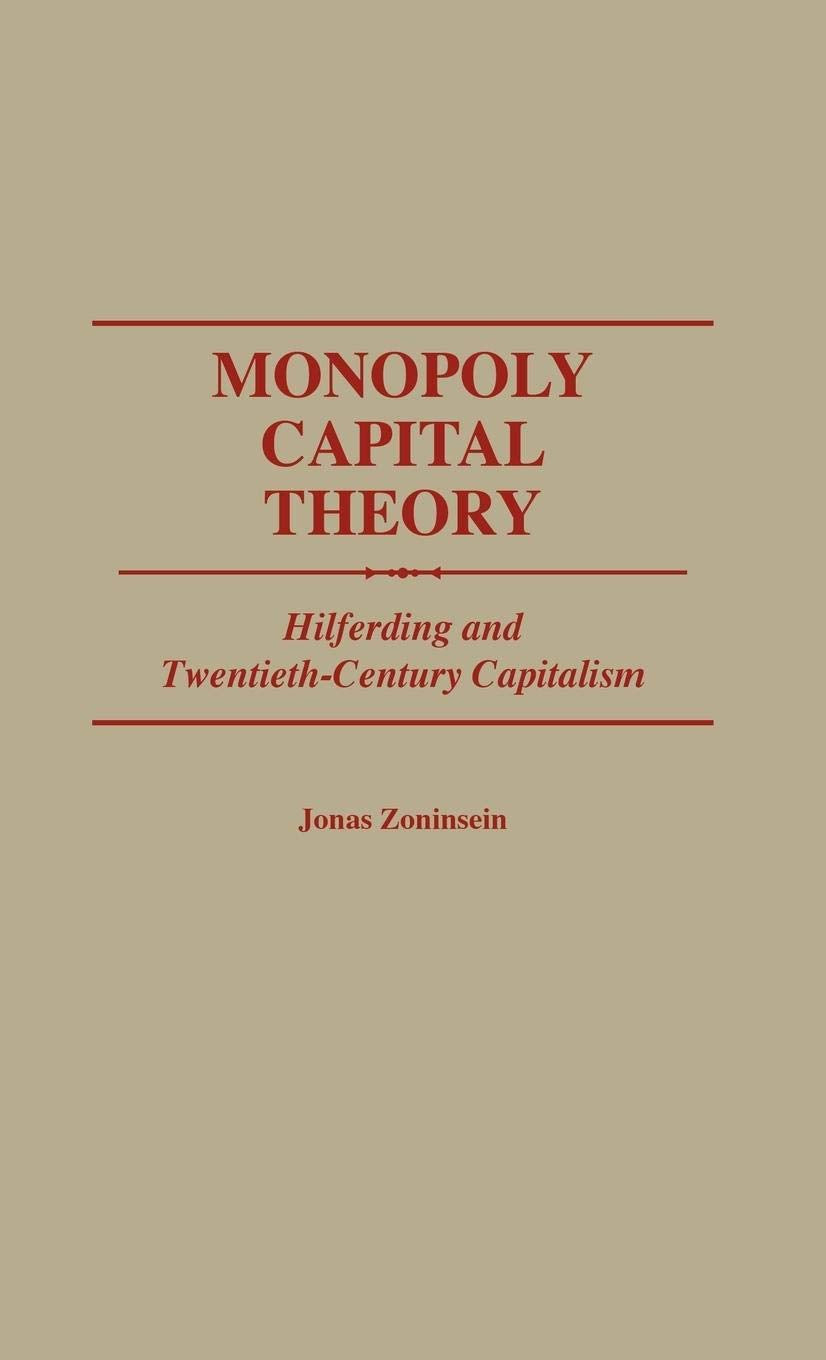 Monopoly Capital Theory: Hilferding and TwentiethCentury Capitalism (Contributions in Economics and Economic History),Used