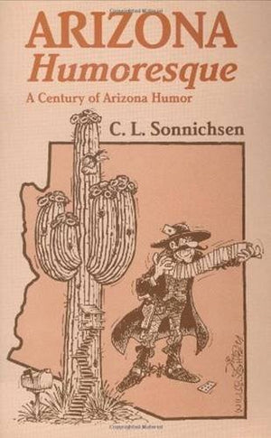 Arizona Humoresque: A Century of Arizona Humor,Used