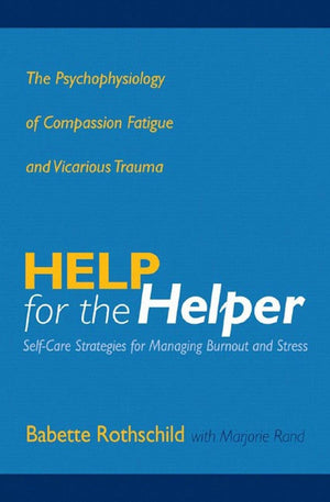 Help For The Helper: The Psychophysiology Of Compassion Fatigue And Vicarious Trauma,Used