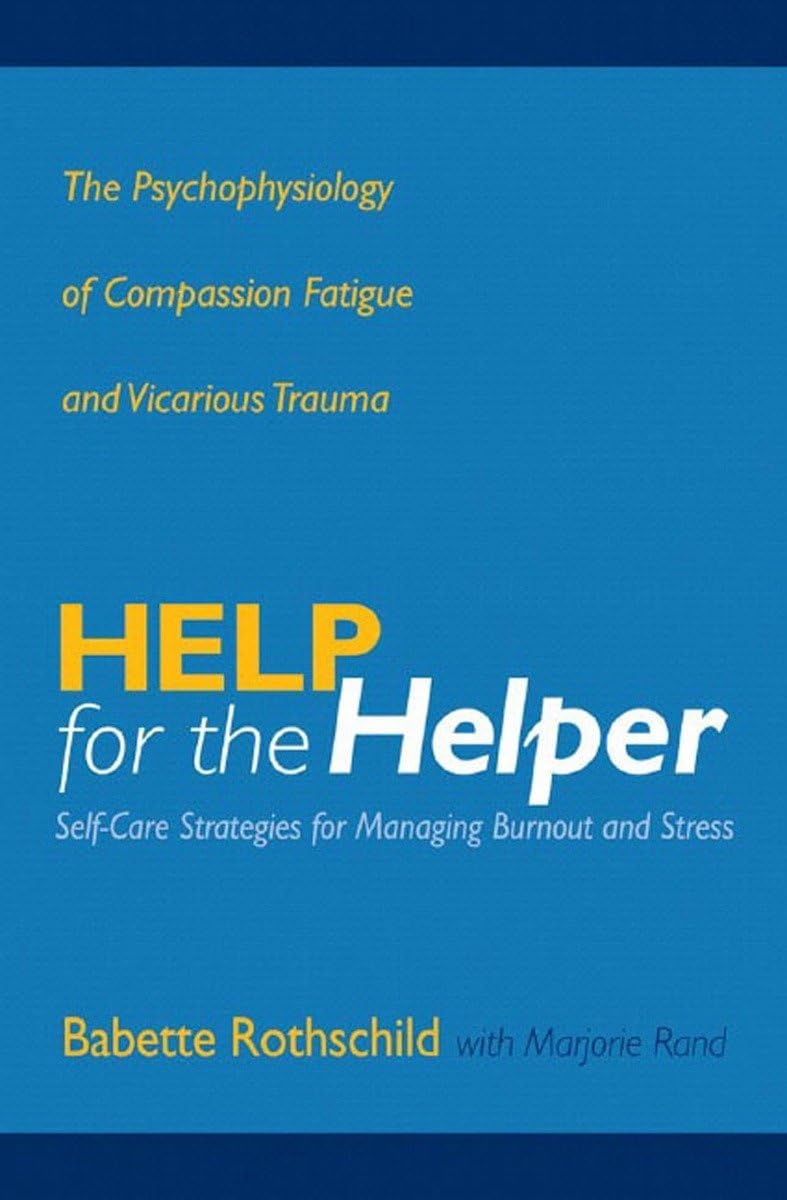 Help For The Helper: The Psychophysiology Of Compassion Fatigue And Vicarious Trauma,Used