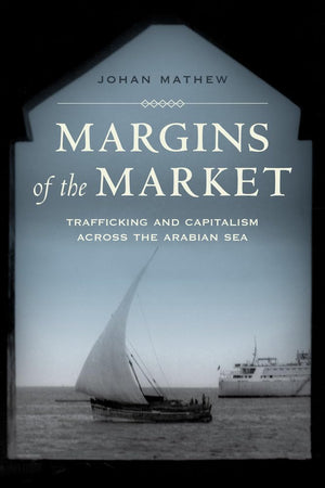 Margins of the Market: Trafficking and Capitalism across the Arabian Sea (California World History Library) (Volume 24),Used