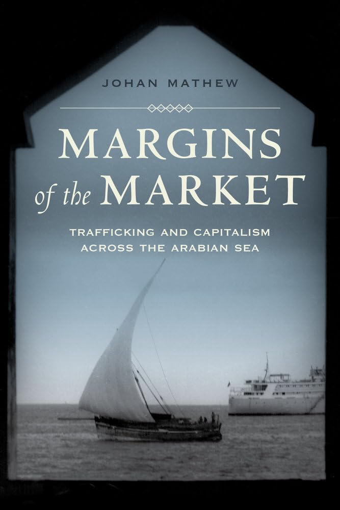 Margins of the Market: Trafficking and Capitalism across the Arabian Sea (California World History Library) (Volume 24),Used