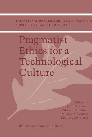 Pragmatist Ethics for a Technological Culture (The International Library of Environmental, Agricultural and Food Ethics, 3),Used
