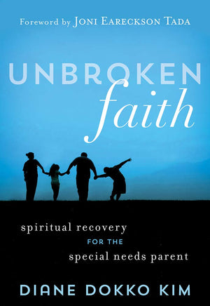 Unbroken Faith: Spiritual Recovery for the Special Needs Parent,New