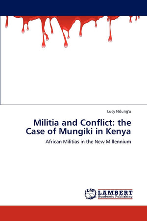 Militia and Conflict: the Case of Mungiki in Kenya: African Militias in the New Millennium,Used
