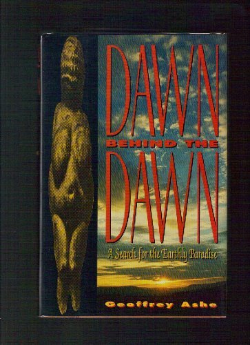 Dawn Behind the Dawn: A Search for the Earthly Paradise,Used