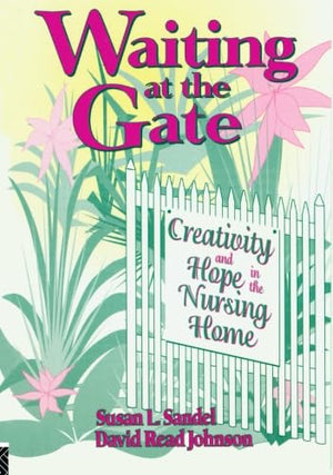 Waiting At The Gate Creativity And Hope In The Nursing Home (Activities, Adaptation, & Aging Ser.)),Used