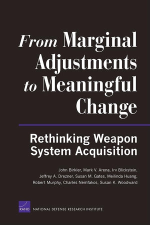 From Marginal Adjustments To Meaningful Change: Rethinking Weapon System Acquisition (Rand Corporation Monograph),Used