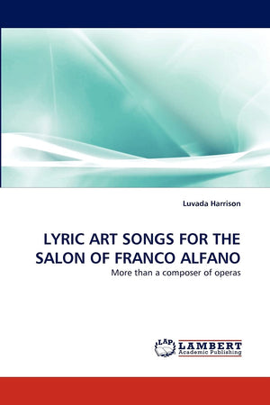 LYRIC ART SONGS FOR THE SALON OF FRANCO ALFANO: More than a composer of operas,Used
