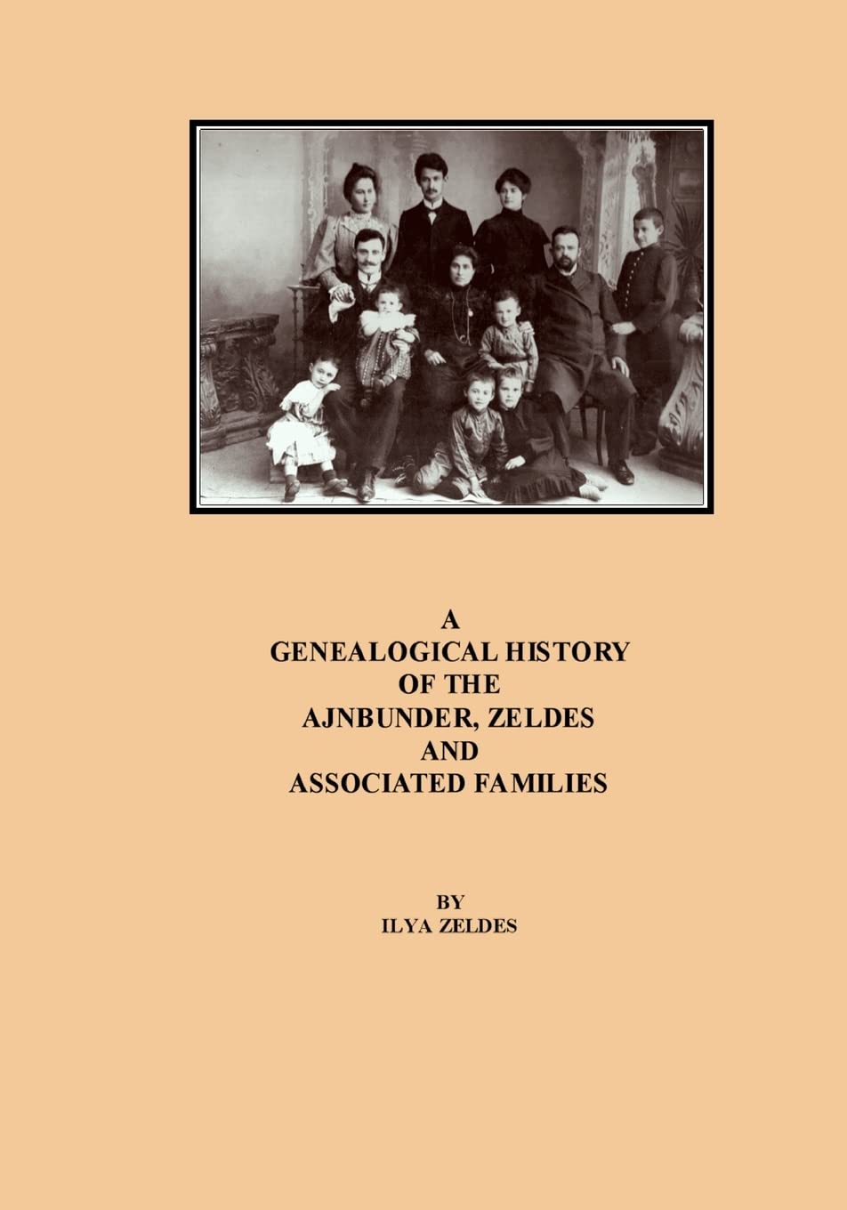 A Genealogical History Of The Ajnbunder, Zeldes And Associated Families,New
