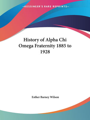 History of Alpha Chi Omega Fraternity 1885 to 1928,Used