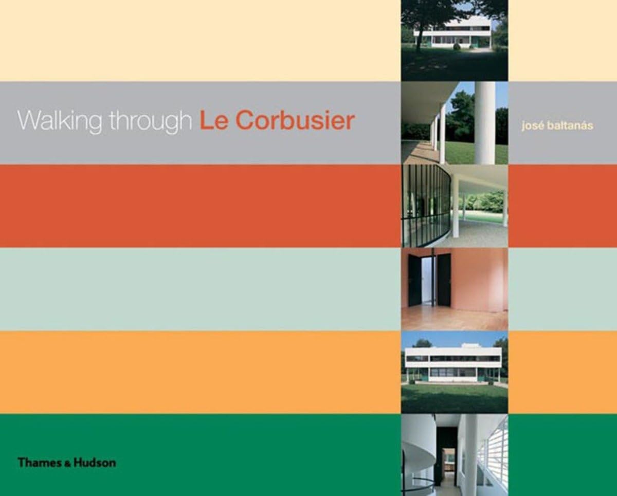 Walking Through Le Corbusier: A Tour of His Masterworks,Used