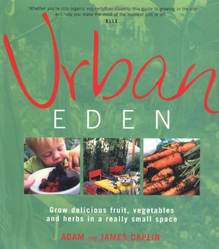 Urban Eden: Grow Delicious Fruit, Vegetables and Herbs in a Really Small Space,Used