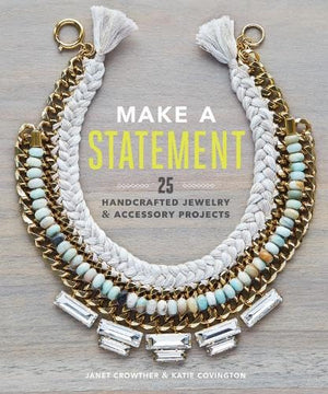 Make A Statement: 25 Handcrafted Jewelry & Accessory Projects