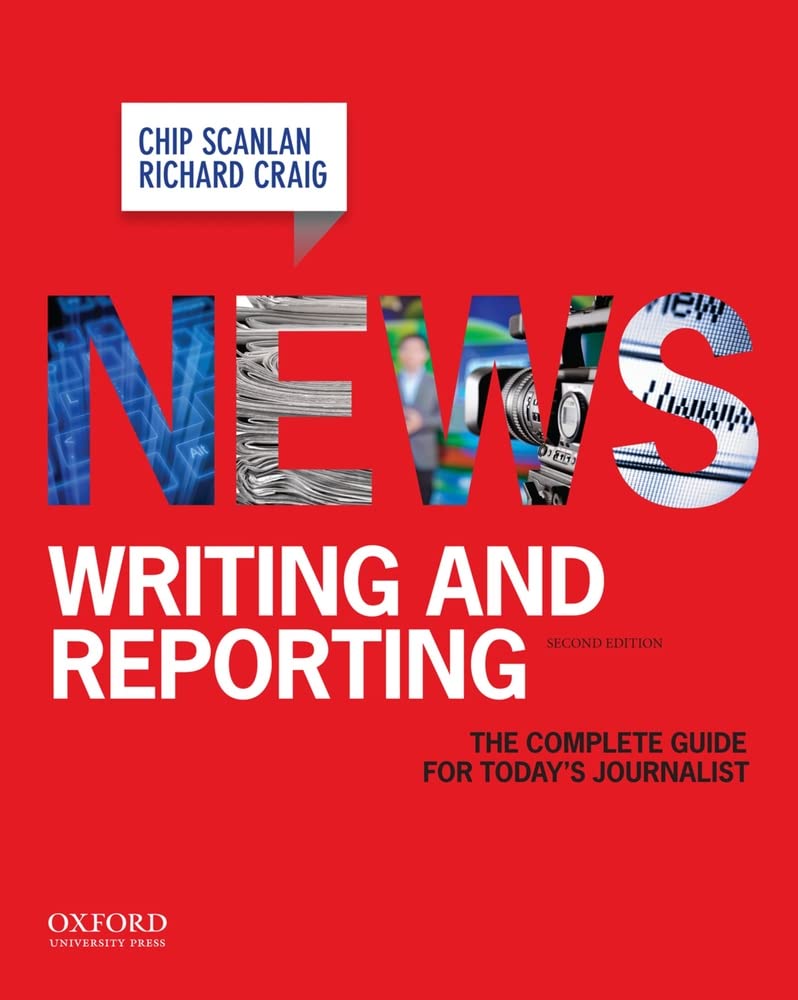 News Writing And Reporting: The Complete Guide For Today'S Journalist,New