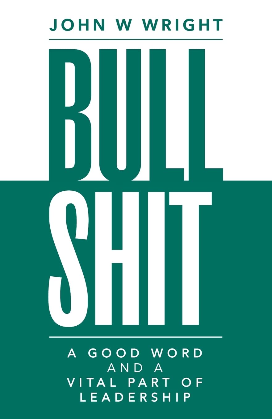 Bullshit: A Good Word and a Vital Part of Leadership,Used