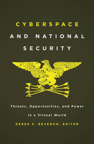Cyberspace and National Security: Threats, Opportunities, and Power in a Virtual World,Used