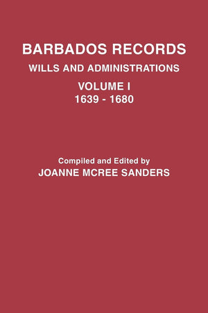 Barbados Records. Wills And Administrations: Volume I, 16391680,Used