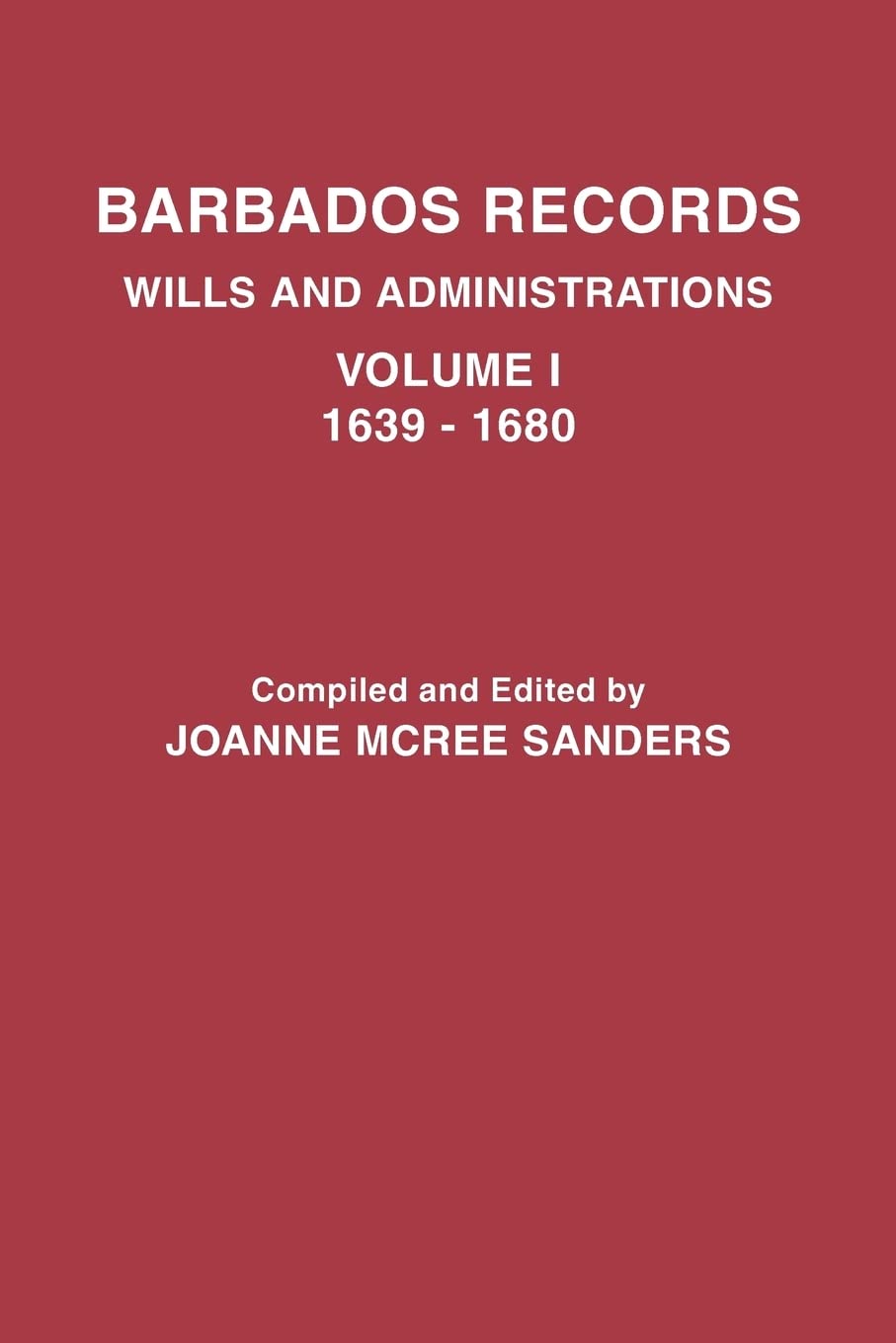 Barbados Records. Wills And Administrations: Volume I, 16391680,Used