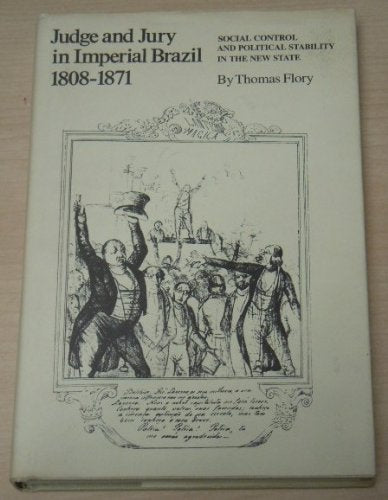 Judge And Jury In Imperial Brazil, 18081871: Social Control And Political Stability In The New State-new
