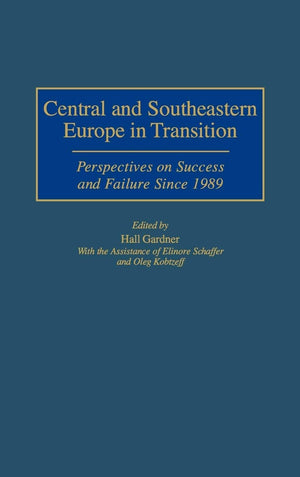 Central And Southeastern Europe In Transition: Perspectives On Success And Failure Since 1989,Used