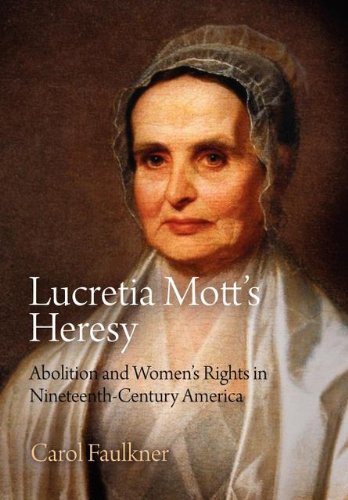 Lucretia Mott'S Heresy: Abolition And Women'S Rights In Nineteenthcentury America
