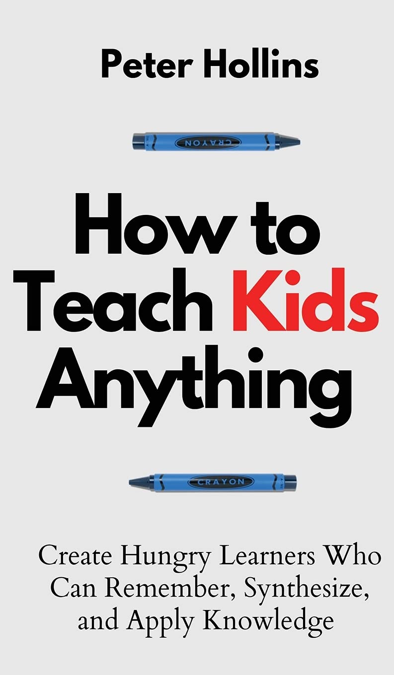 How to Teach Kids Anything: Create Hungry Learners Who can Remember, Synthesize, and Apply Knowledge: S inteligente, rpido y,Used