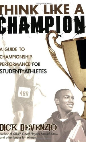 Think Like a Champion: A Guide to Championship Performance for StudentAthletes,New