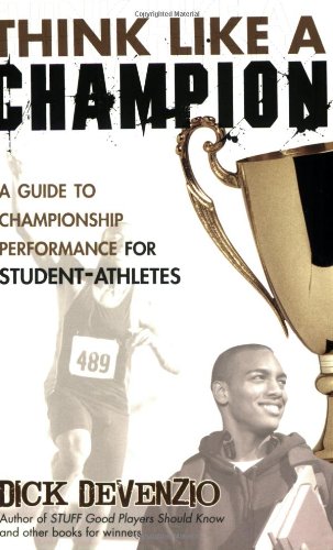 Think Like a Champion: A Guide to Championship Performance for StudentAthletes,New