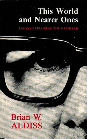 This World and Nearer Ones: Essays Exploring the Familiar,Used