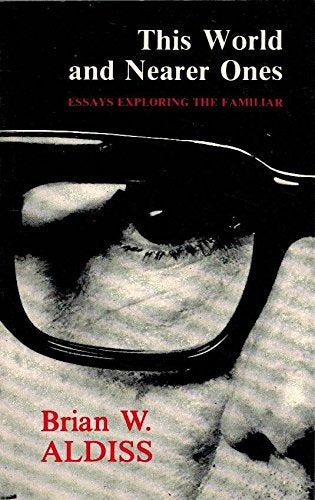 This World and Nearer Ones: Essays Exploring the Familiar,Used