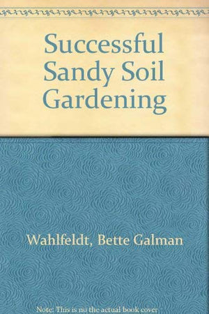 Successful Sandy Soil Gardening,Used