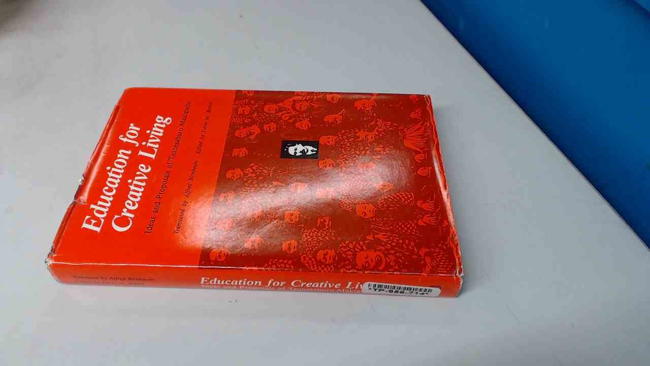 Education for Creative Living: Ideas and Proposals of Tsunesaburo Makiguch (English and Japanese Edition),New