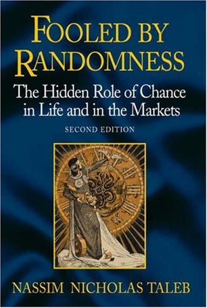 Fooled by Randomness: The Hidden Role of Chance in Life and in the Markets,New