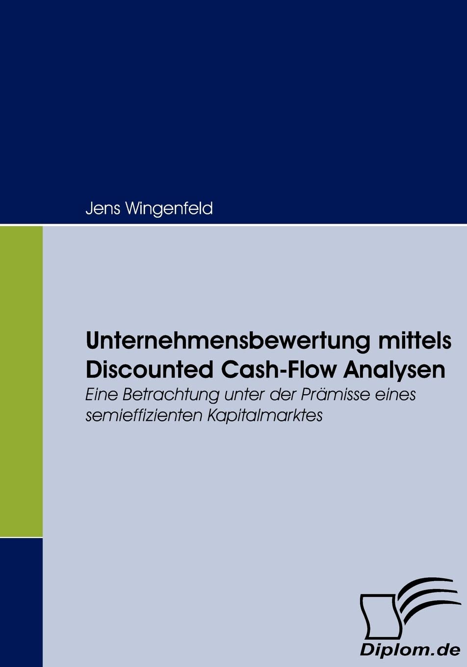Unternehmensbewertung Mittels Discounted Cashflow Analysen: Eine Betrachtung Unter Der Prmisse Eines Semieffizienten Kapitalmar,Used