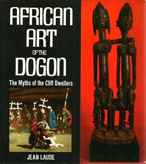 African Art Of The Dogon: The Myths Of The Cliff Dwellers-used