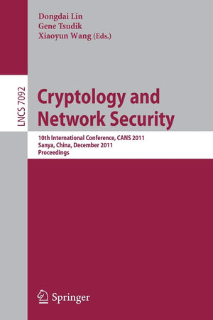 Cryptology and Network Security: 10th International Conference, CANS 2011, Sanya, China, December 1012, 2011, Proceedings (Lect,Used